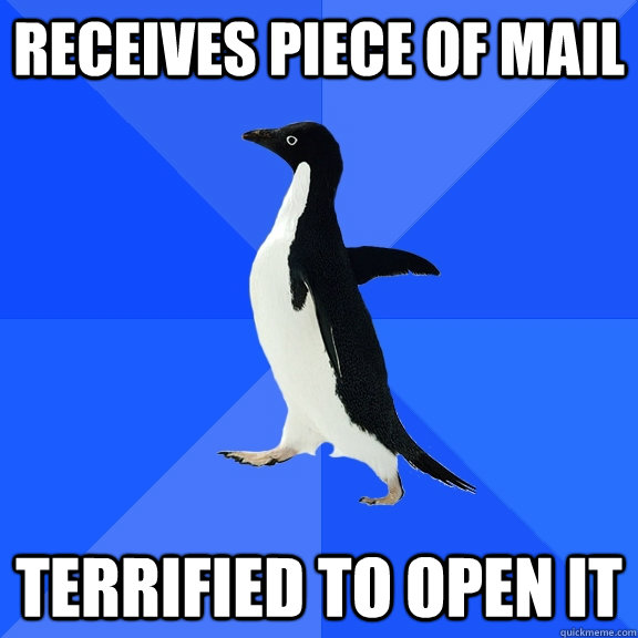 receives piece of mail terrified to open it  Socially Awkward Penguin