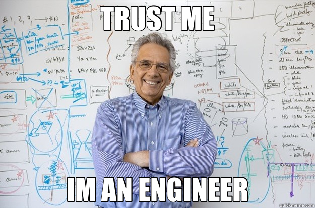 TRUST ME IM AN ENGINEER  Engineering Professor