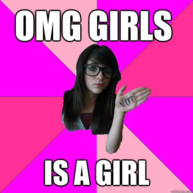 OMG girls rule is a girl - OMG girls rule is a girl  Idiot Nerd Girl