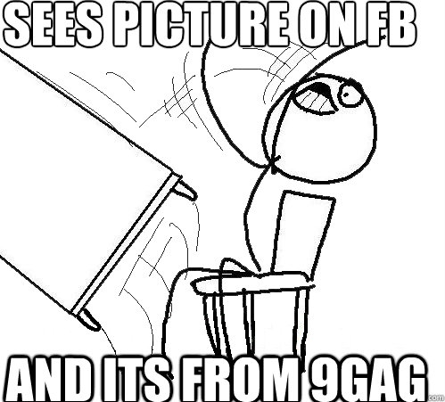 sees picture on fb and its from 9gag  Flip A Table