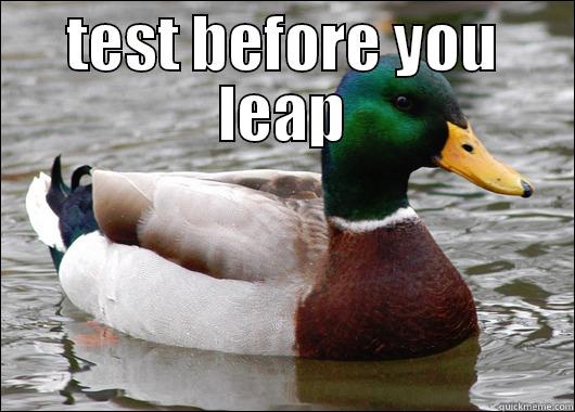 TEST BEFORE YOU LEAP  Actual Advice Mallard