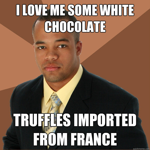 I Love me some white chocolate truffles imported from france  Successful Black Man