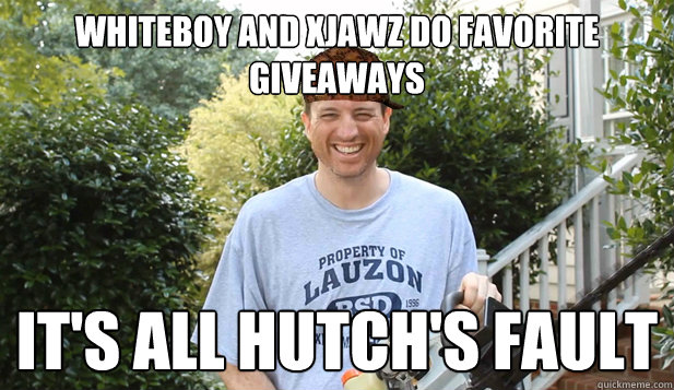 Whiteboy and xJawz do favorite giveaways It's all Hutch's fault  