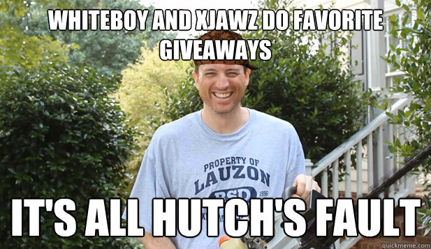 Whiteboy and xJawz do favorite giveaways It's all Hutch's fault - Whiteboy and xJawz do favorite giveaways It's all Hutch's fault  Scumbag Commentator