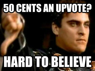 50 Cents an upvote? Hard to believe  Downvoting Roman