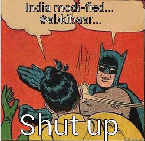 INDIA MODI-FIED...  #ABKIBAAR... SHUT UP Batman Slapping Robin