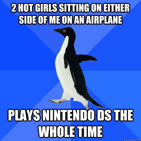 2 hot girls sitting on either side of me on an airplane Plays Nintendo DS the whole time - 2 hot girls sitting on either side of me on an airplane Plays Nintendo DS the whole time  Socially Awkward Penguin