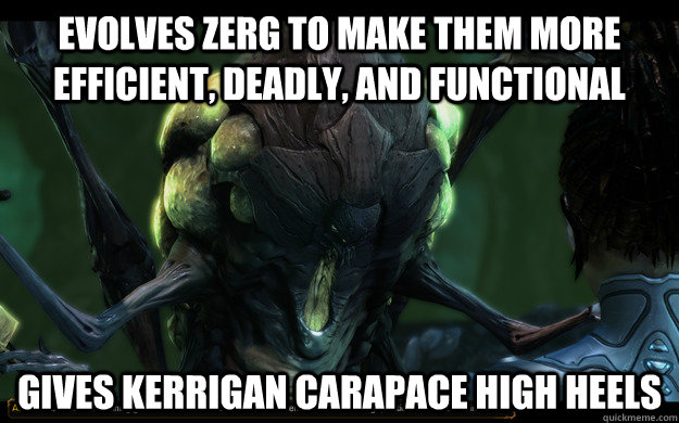 evolves zerg to make them more efficient, deadly, and functional gives kerrigan carapace high heels - evolves zerg to make them more efficient, deadly, and functional gives kerrigan carapace high heels  Misc