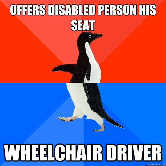 Offers disabled person his seat wheelchair driver  Socially Awesome Awkward Penguin