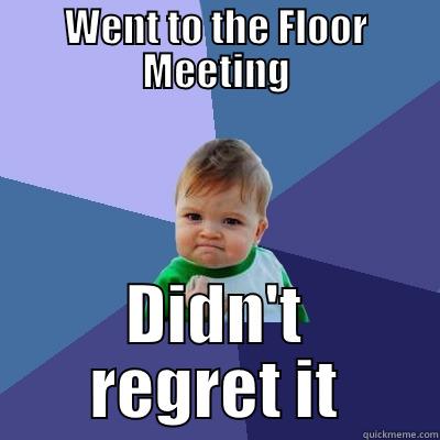 Floor Meetings Success - WENT TO THE FLOOR MEETING DIDN'T REGRET IT Success Kid
