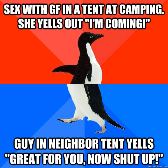 Sex with GF in a tent at camping. She yells out 