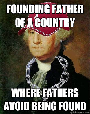 Founding father of a country where fathers avoid being found  