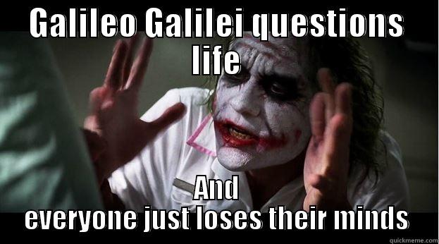 GALILEO GALILEI QUESTIONS LIFE AND EVERYONE JUST LOSES THEIR MINDS Joker Mind Loss