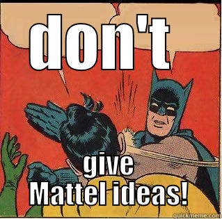DON'T  GIVE MATTEL IDEAS! Slappin Batman
