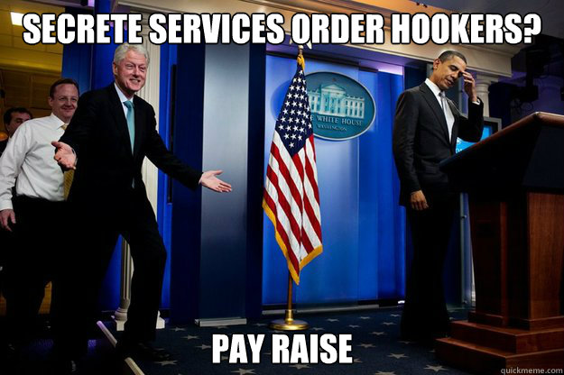 Secrete Services order hookers? Pay raise  Inappropriate Timing Bill Clinton