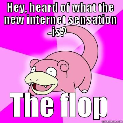 ASDF movie - HEY, HEARD OF WHAT THE NEW INTERNET SENSATION IS?  THE FLOP Slowpoke