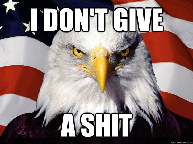 i don't give a shit  Evil American Eagle