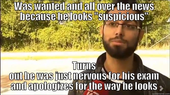 WAS WANTED AND ALL OVER THE NEWS BECAUSE HE LOOKS 
