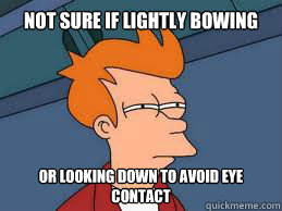 Not sure if lightly bowing or looking down to avoid eye contact - Not sure if lightly bowing or looking down to avoid eye contact  Not Sure if trolling