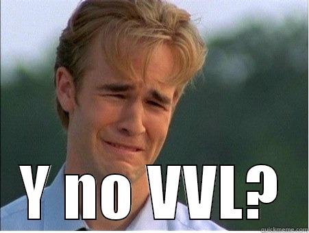  Y NO VVL? 1990s Problems