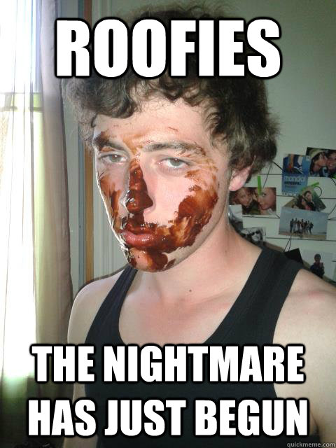ROOFIES THE NIGHTMARE HAS JUST BEGUN - ROOFIES THE NIGHTMARE HAS JUST BEGUN  Roofies Guy