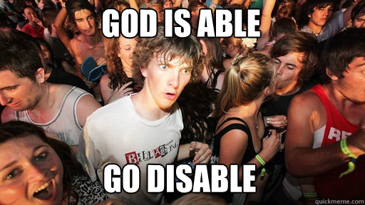 God is able
 Go disable  Sudden Clarity Clarence