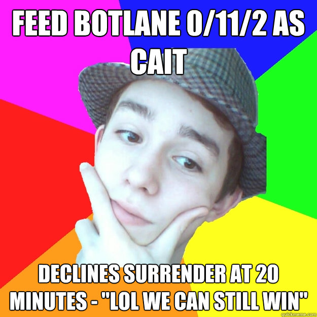 feed botlane 0/11/2 as cait declines surrender at 20 minutes - 