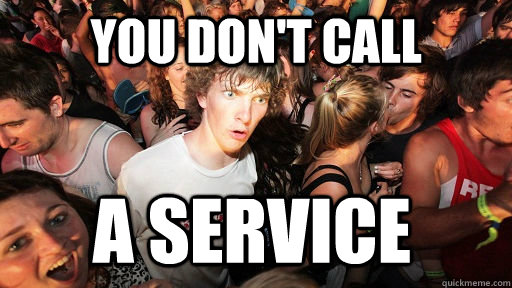 you don't call a service  Sudden Clarity Clarence