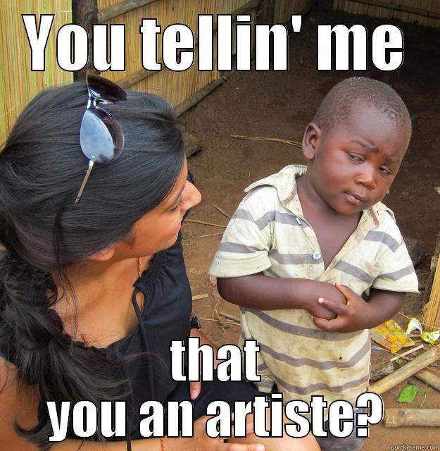 BlackKid Can't Believe it - YOU TELLIN' ME THAT YOU AN ARTISTE? Skeptical Third World Child