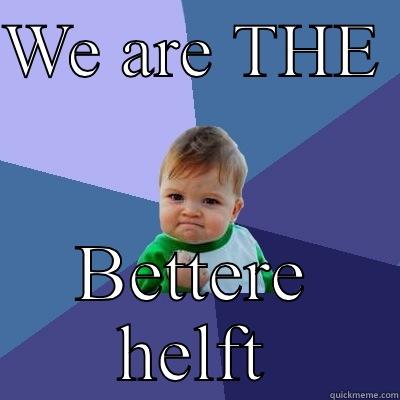 WE ARE THE  BETTERE HELFT Success Kid
