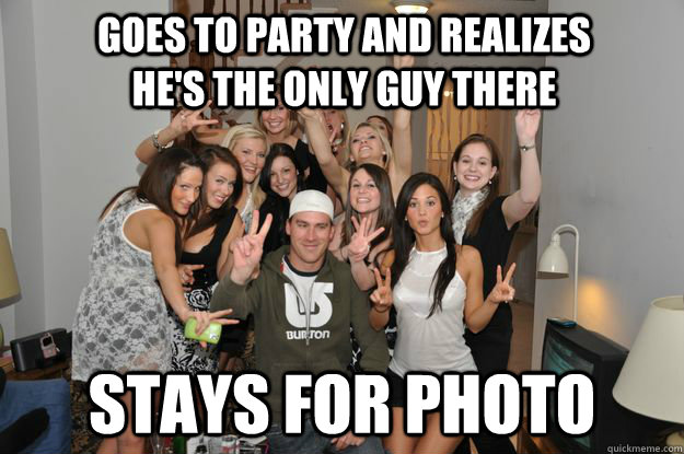 Goes to party and realizes he's the only guy there Stays for photo - Goes to party and realizes he's the only guy there Stays for photo  Misc