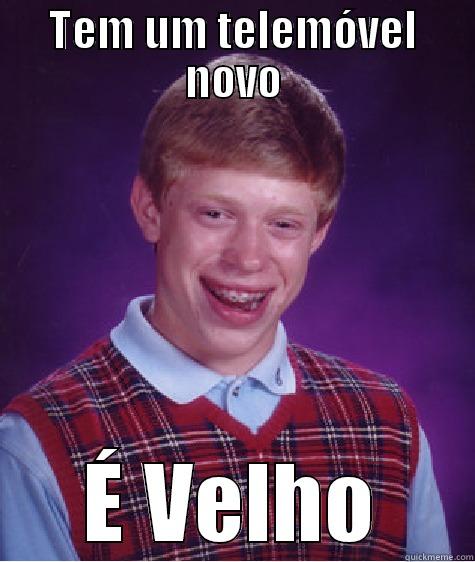 TEM UM TELEMÓVEL NOVO É VELHO Bad Luck Brian