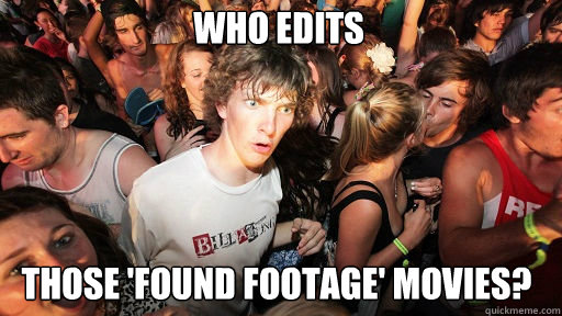 Who Edits
 Those 'Found Footage' Movies?  Sudden Clarity Clarence