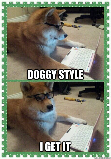 Doggy style I get it - Doggy style I get it  hello