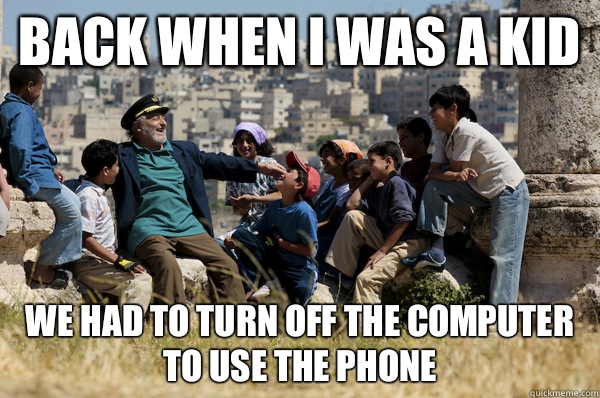 Back when I was a kid We had to turn off the computer to use the phone   Old man from the 90s