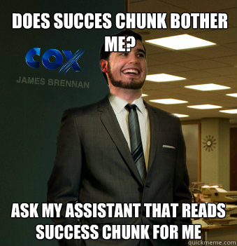 Does Succes chunk bother me? ask my assistant that reads success chunk for me  Success Chunk