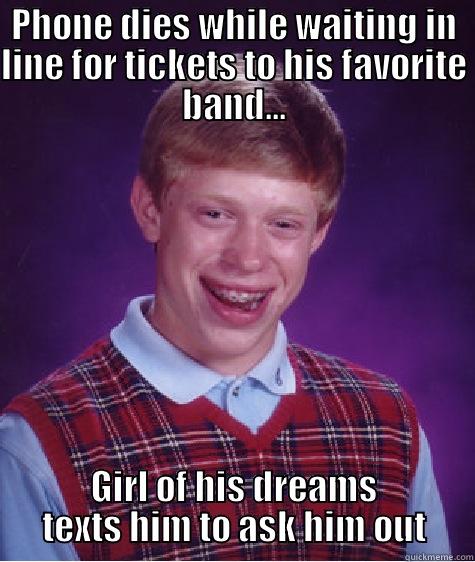 PHONE DIES WHILE WAITING IN LINE FOR TICKETS TO HIS FAVORITE BAND... GIRL OF HIS DREAMS TEXTS HIM TO ASK HIM OUT Bad Luck Brian