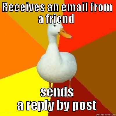 21st century communication meets the old days. - RECEIVES AN EMAIL FROM A FRIEND  SENDS A REPLY BY POST Tech Impaired Duck