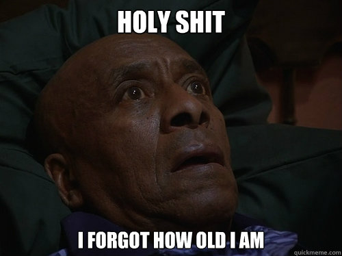 Holy Shit I FORGOT HOW OLD I AM - Holy Shit I FORGOT HOW OLD I AM  Bedtime Realizations