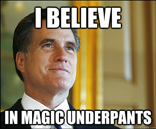 I BELIEVE in magic underpants  Myth Romney