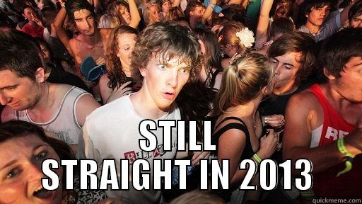 STILL STRAIGHT IN 2013 Sudden Clarity Clarence