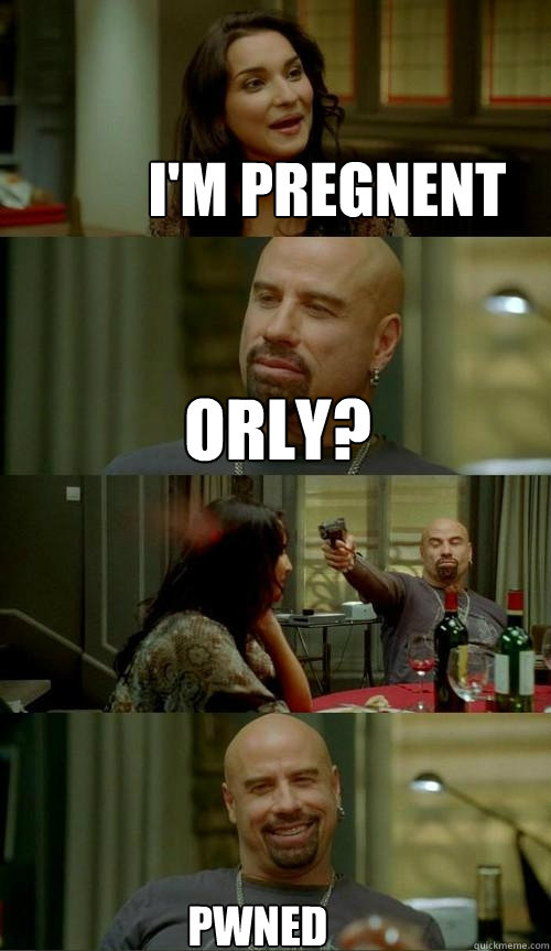 I'm pregnent ORLY? Pwned  Skinhead John
