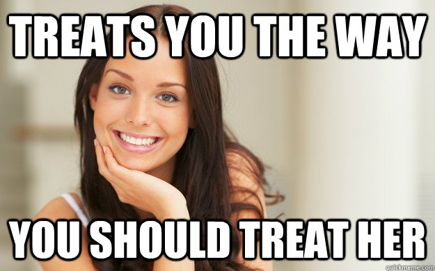 treats you the way you should treat her  Good Girl Gina