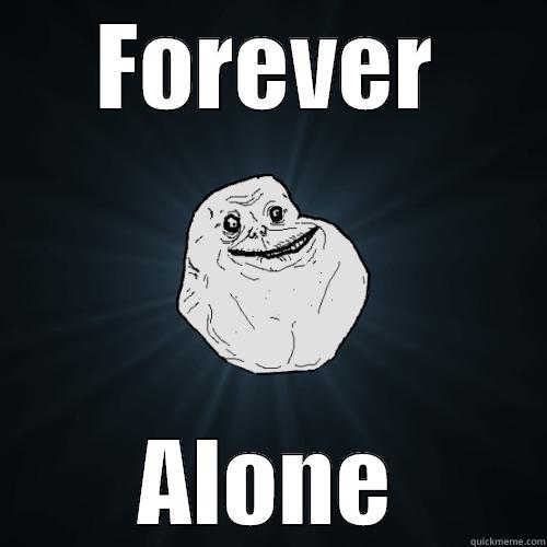 Forever ALone - FOREVER ALONE Forever Alone