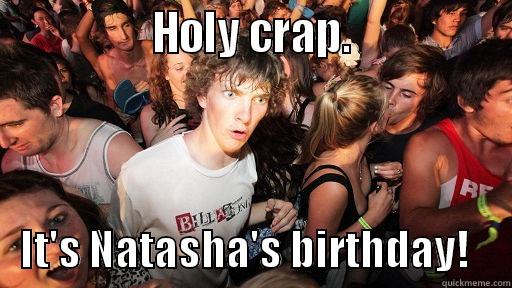 Natasha! Natasha! -                HOLY CRAP.                   IT'S NATASHA'S BIRTHDAY!     Sudden Clarity Clarence