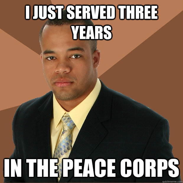 I just served three years In the peace Corps - I just served three years In the peace Corps  Successful Black Man