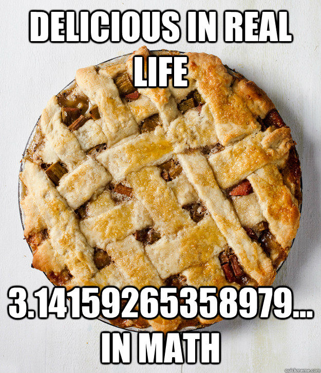 Delicious in real life 3.14159265358979... in math - Delicious in real life 3.14159265358979... in math  Misc