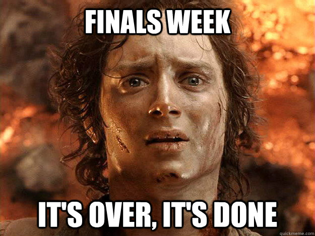 Finals Week it's over, it's done  frodo