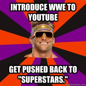 Introduce WWE to YouTube Get pushed back to 