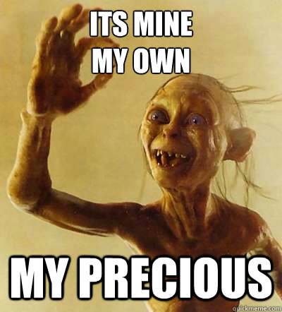 Its Mine
My own My precious - Its Mine
My own My precious  Good Guy Gollum